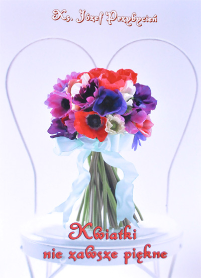 ks Jozef Przybycien Kwiatki nie zawsze piekne Zapraszamy na wieczór autorski z Ks. Prałatem Józefem Przybycieniem