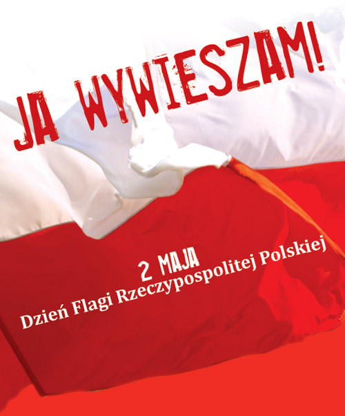 ja wywieszam Jutro Dzień Flagi Narodowej – bądźmy dumni z naszych barw