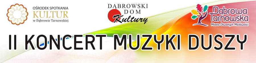 Zaproszenie DNI DABROWY 2015 II Koncert Muzyki Duszy <cent />„DNI DĄBROWY TARNOWSKIEJ 2015” rozpoczęte!</center>