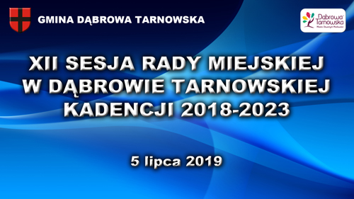 XII SRMDT XII sesja Rady Miejskiej w Dąbrowie Tarnowskiej